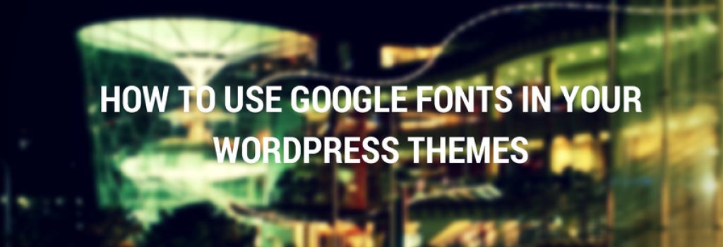 How To Use Google Fonts in Your